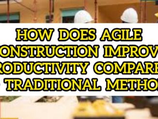 How Does Agile Construction Improve Productivity Compared to Traditional Methods
