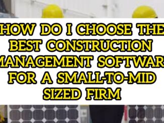 How Do I Choose the Best Construction Management Software for a Small-to-Mid-Sized Firm