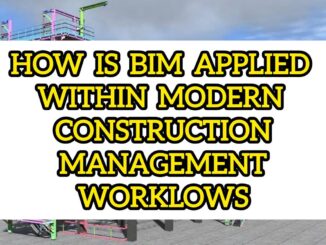 How Is BIM Applied Within Modern Construction Management Workflows