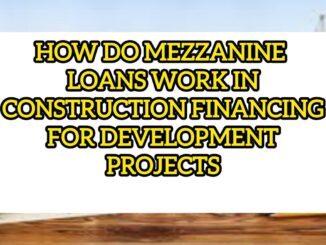 How Do Mezzanine Loans Work In Construction Financing For Development Projects