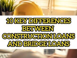 10 Key Differences Between Construction Loans And Bridge Loans