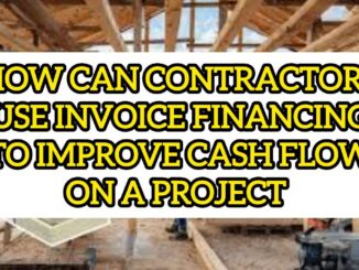 How Can Contractors Use Invoice Financing To Improve Cash Flow On A Project
