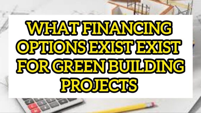 What Financing Options Exist For Green Building Projects (e.g., Green Bonds, PPPs, Crowdfunding) What Financing Options Exist For Green Building Projects (e.g., Green Bonds, PPPs, Crowdfunding)