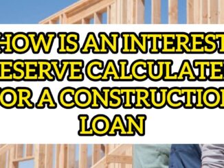 How Is An Interest Reserve Calculated For A Construction Loan, And Why Is It Important