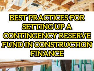 Best Practices For Setting Up A Contingency Reserve Fund In Construction Finance