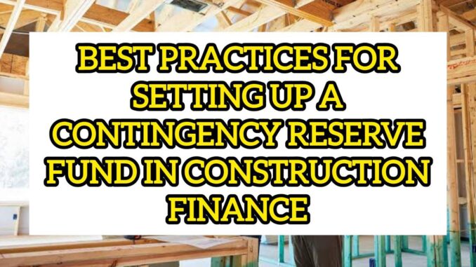 Best Practices For Setting Up A Contingency Reserve Fund In Construction Finance