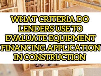 What Criteria Do Lenders Use To Evaluate Equipment Financing Applications In Construction