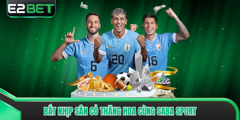 Bắt nhịp sân cỏ thăng hoa cùng Saba Sport