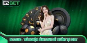 BG Casino - Trải Nghiệm Sảnh Game Đổi Thưởng Tại E2bet