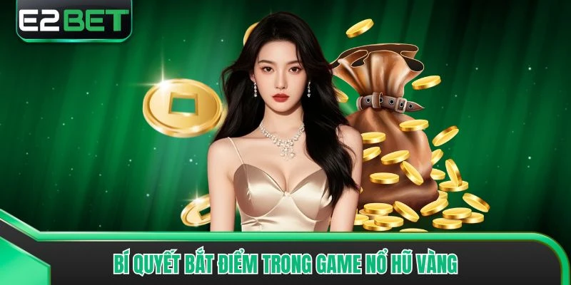 Bí quyết bắt điểm trong game nổ hũ vàng