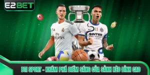 BTI Sport - Khám Phá Điểm Sáng Của Sảnh Kèo Đỉnh Cao
