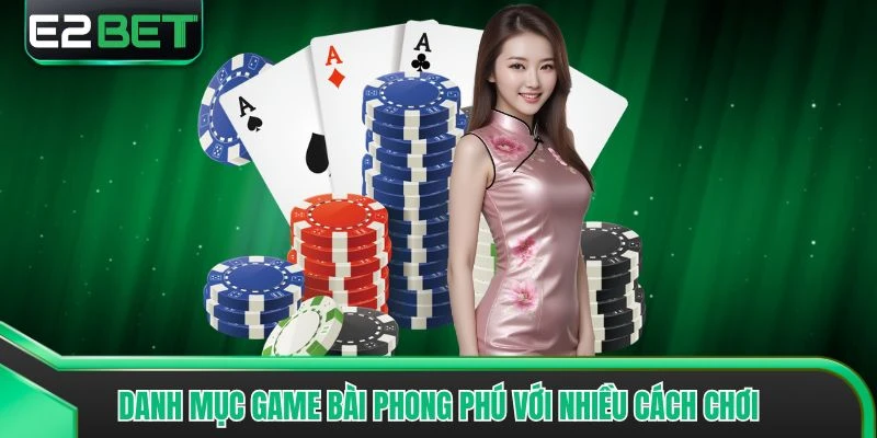 Danh mục game bài phong phú với nhiều cách chơi