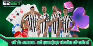 Đối tác Juventus - Mối Quan Hệ Hợp Tác Đẳng Cấp Quốc Tế