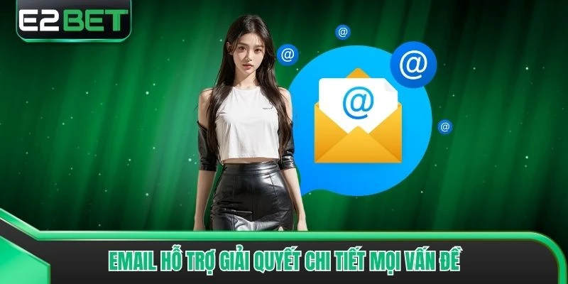 Email hỗ trợ giải quyết chi tiết mọi vấn đề