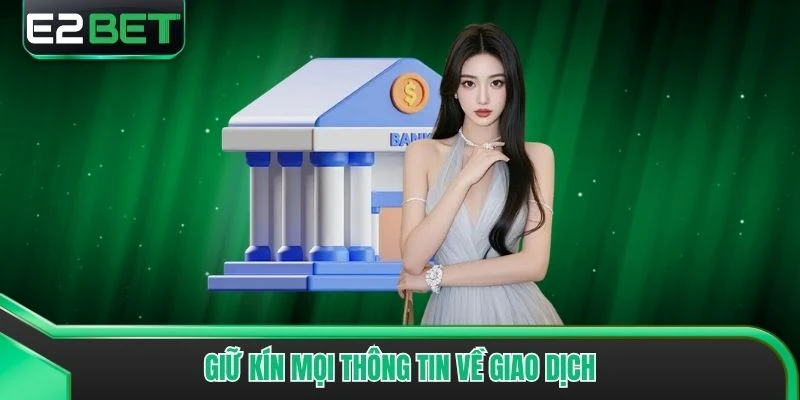 Giữ kín mọi thông tin về giao dịch