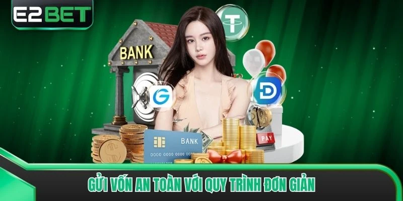Gửi vốn an toàn với quy trình đơn giản