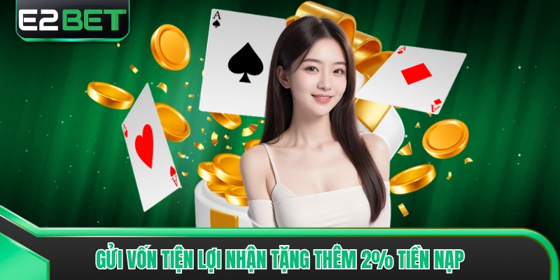 Gửi vốn tiện lợi nhận tặng thêm 2% tiền nạp