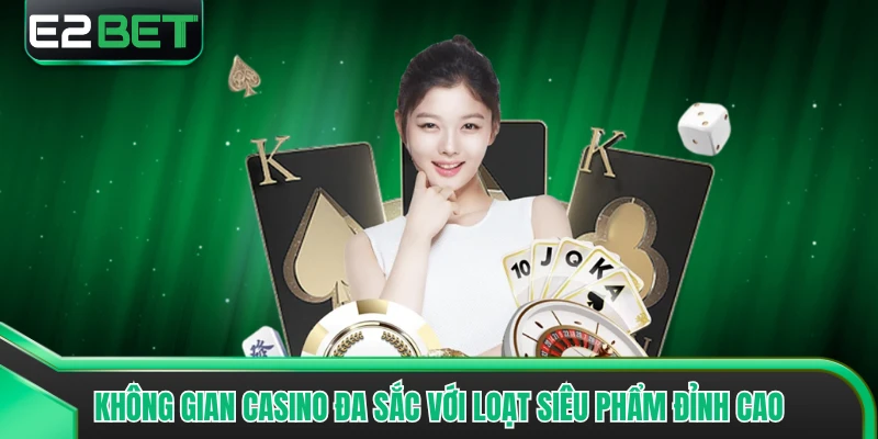Không gian casino đa sắc với loạt siêu phẩm đỉnh cao