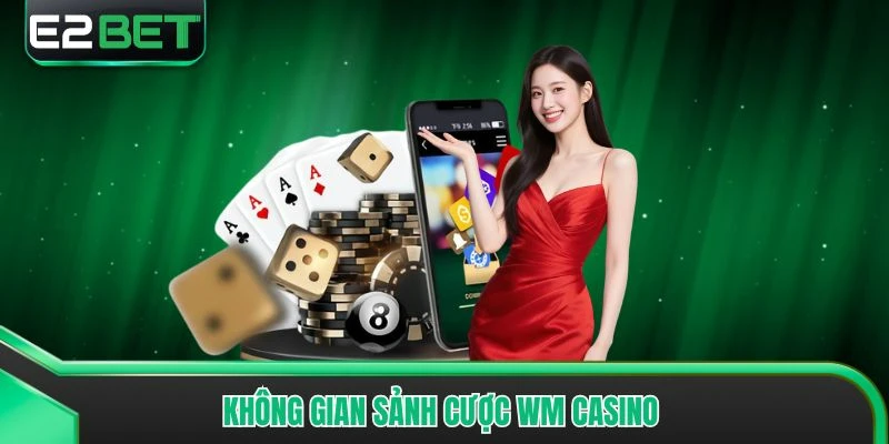 Không gian sảnh cược WM Casino