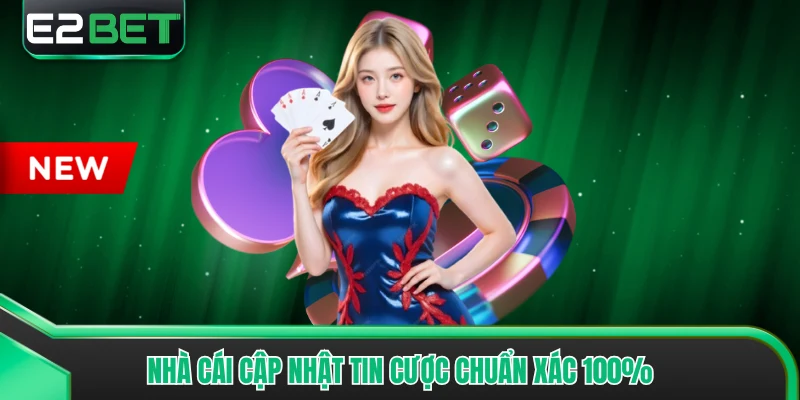 Nhà cái cập nhật tin cược chuẩn xác 100%