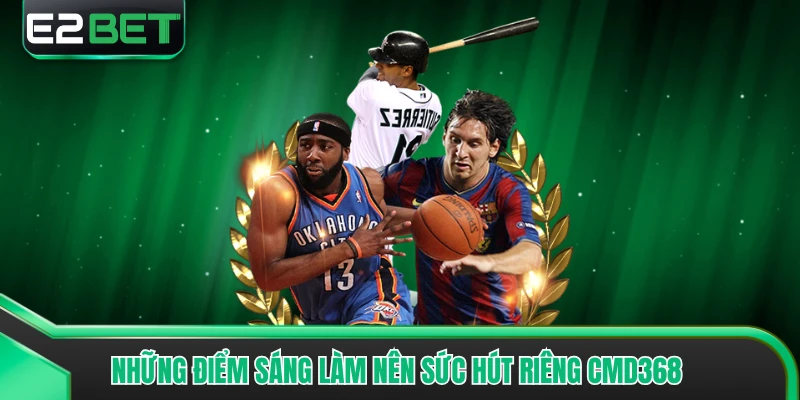 Những điểm sáng làm nên sức hút riêng CMD368