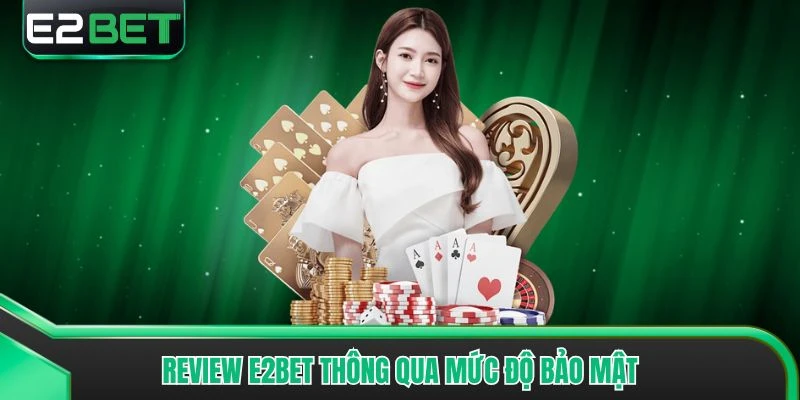 Review E2bet thông qua mức độ bảo mật