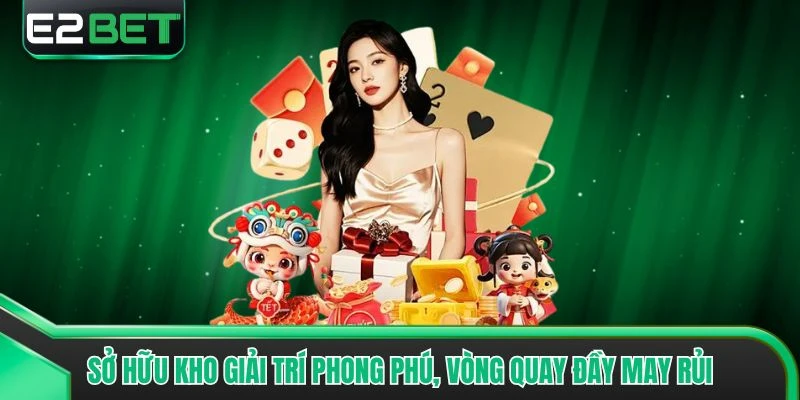 Sở hữu kho giải trí phong phú, vòng quay đầy may rủi