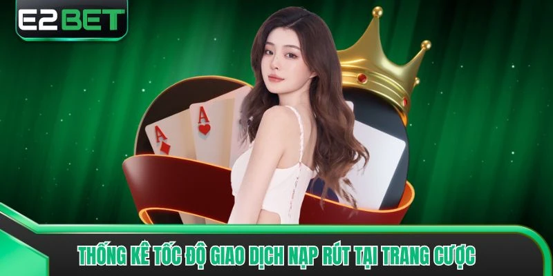 Thống kê tốc độ giao dịch nạp rút tại trang cược