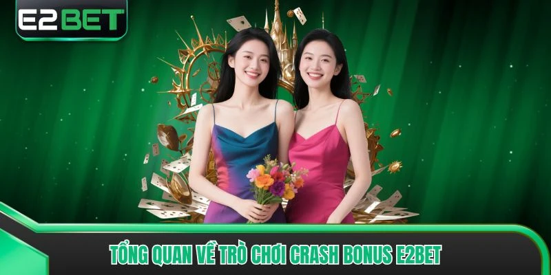 Tổng quan về trò chơi Crash Bonus E2bet